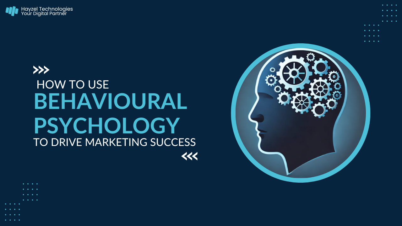 How to Use Behavioural Psychology to Drive Marketing Success