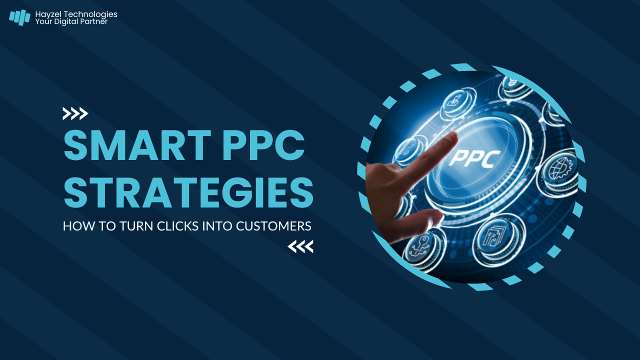 Smart PPC Strategies: How to Turn Clicks into Customers