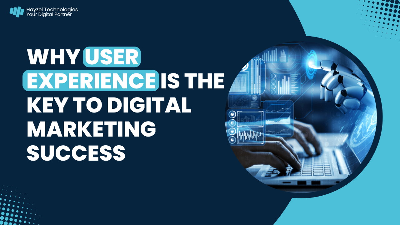 Why User Experience is the Key to Digital Marketing Success
